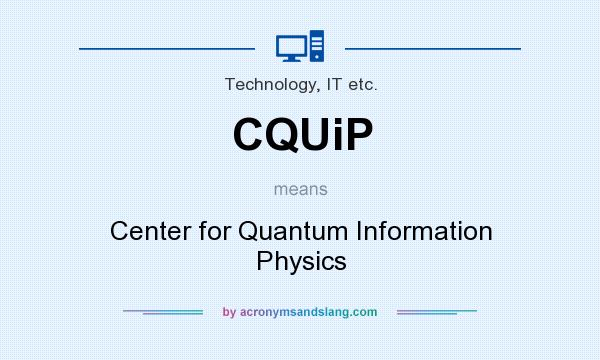 What does CQUiP mean? It stands for Center for Quantum Information Physics