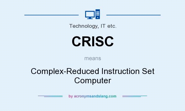What does CRISC mean? It stands for Complex-Reduced Instruction Set Computer