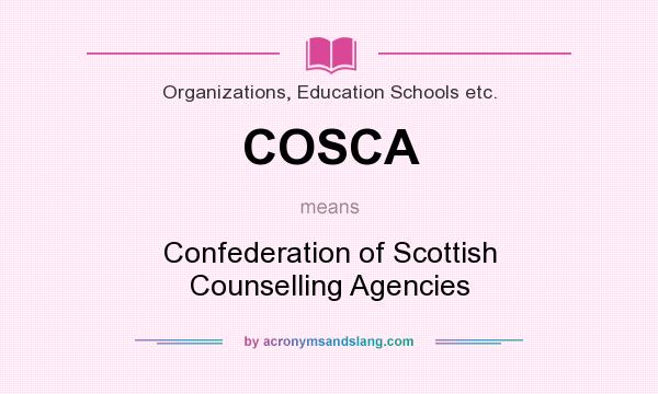 What does COSCA mean? It stands for Confederation of Scottish Counselling Agencies