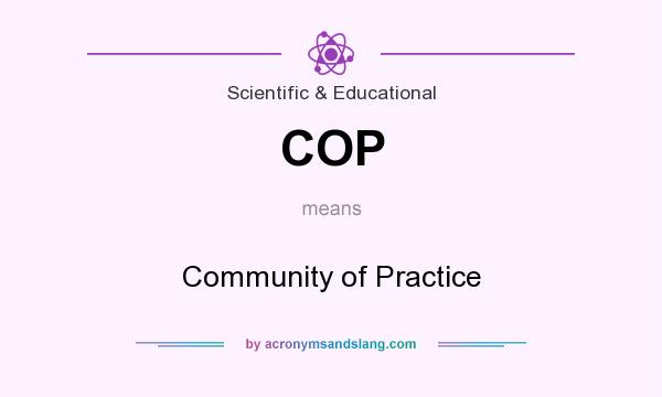 What does COP mean? It stands for Community of Practice