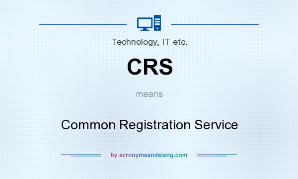What does CRS mean? It stands for Common Registration Service