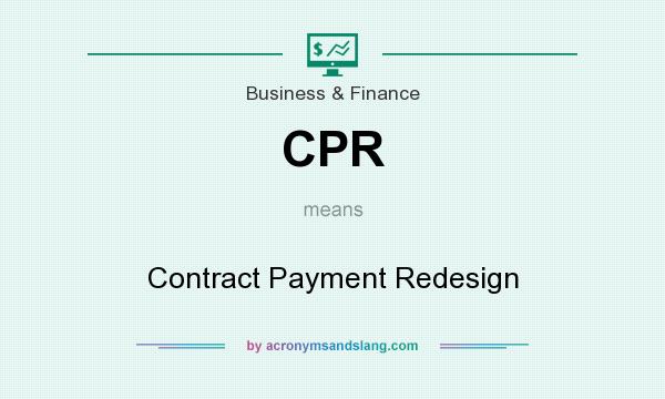 What does CPR mean? It stands for Contract Payment Redesign