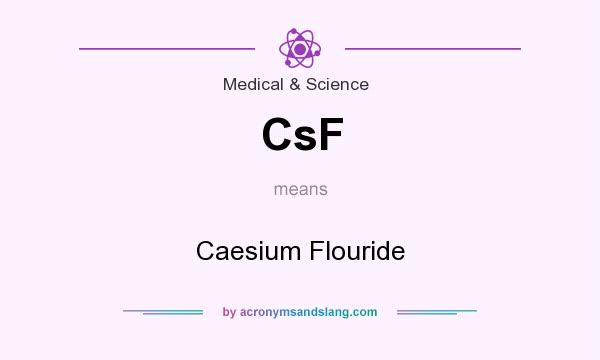 What does CsF mean? It stands for Caesium Flouride