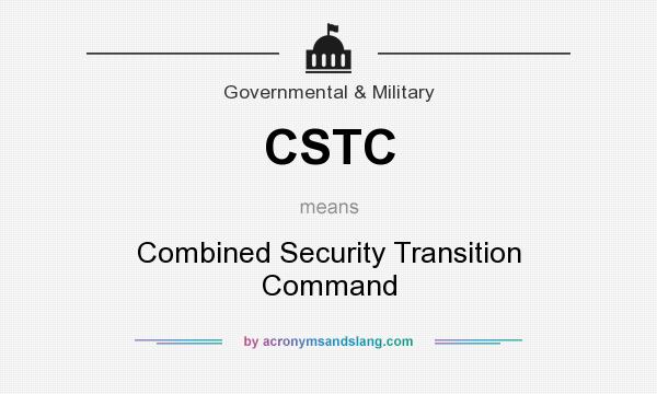 What does CSTC mean? It stands for Combined Security Transition Command