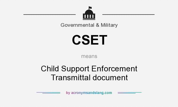 What does CSET mean? It stands for Child Support Enforcement Transmittal document