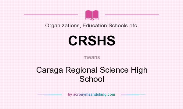 What does CRSHS mean? It stands for Caraga Regional Science High School