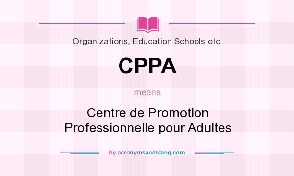 What does CPPA mean? It stands for Centre de Promotion Professionnelle pour Adultes