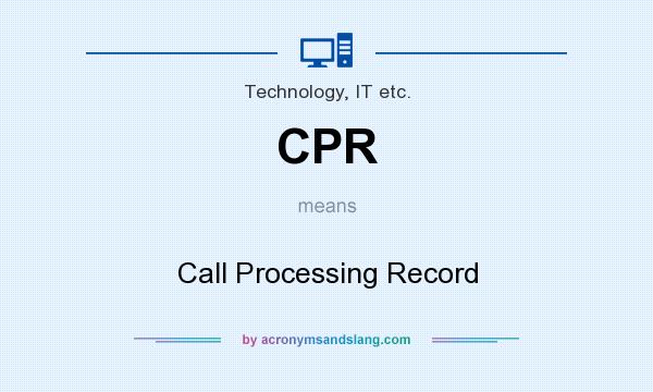 What does CPR mean? It stands for Call Processing Record