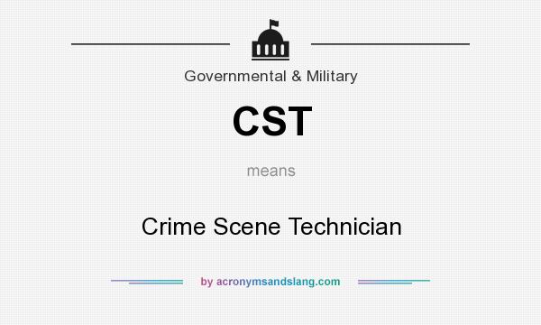 What does CST mean? It stands for Crime Scene Technician