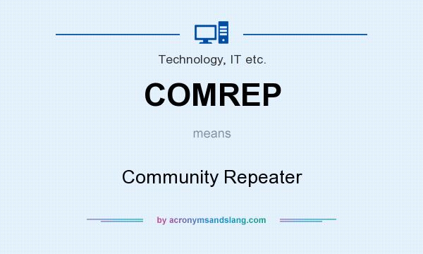 What does COMREP mean? It stands for Community Repeater