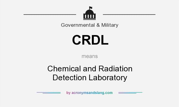 What does CRDL mean? It stands for Chemical and Radiation Detection Laboratory