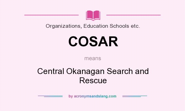 What does COSAR mean? It stands for Central Okanagan Search and Rescue