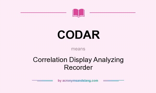 What does CODAR mean? It stands for Correlation Display Analyzing Recorder