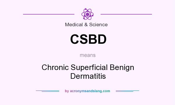 What does CSBD mean? It stands for Chronic Superficial Benign Dermatitis