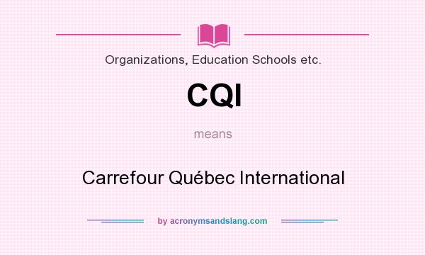 What does CQI mean? It stands for Carrefour Québec International