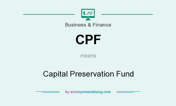 What does CPF mean? It stands for Capital Preservation Fund