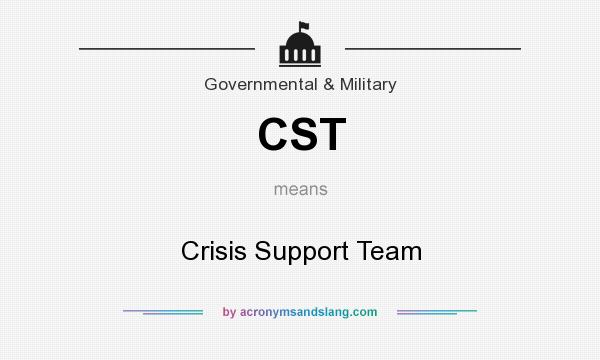 What does CST mean? It stands for Crisis Support Team
