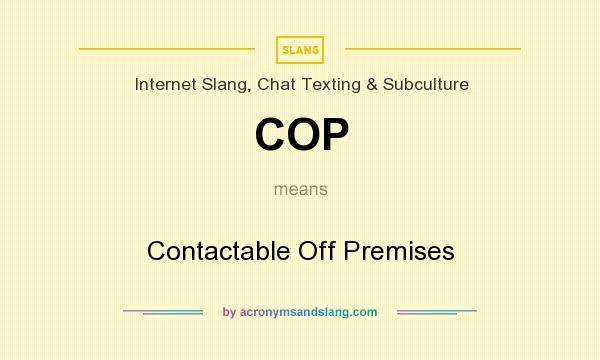 What does COP mean? It stands for Contactable Off Premises