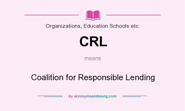 What does CRL mean? It stands for Coalition for Responsible Lending