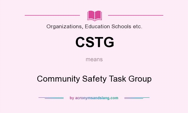 What does CSTG mean? It stands for Community Safety Task Group