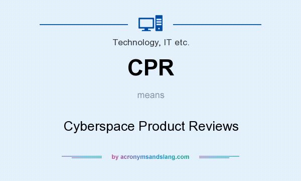 What does CPR mean? It stands for Cyberspace Product Reviews