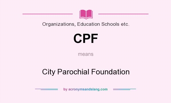 What does CPF mean? It stands for City Parochial Foundation