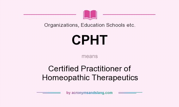 What does CPHT mean? It stands for Certified Practitioner of Homeopathic Therapeutics