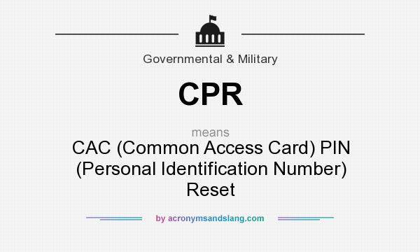 What does CPR mean? It stands for CAC (Common Access Card) PIN (Personal Identification Number) Reset