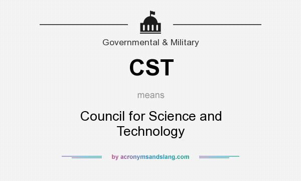 What does CST mean? It stands for Council for Science and Technology
