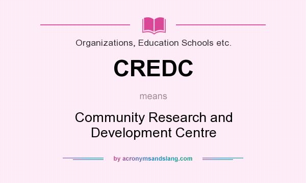 What does CREDC mean? It stands for Community Research and Development Centre