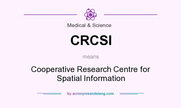 What does CRCSI mean? It stands for Cooperative Research Centre for Spatial Information