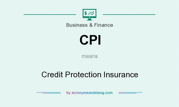 What does CPI mean? It stands for Credit Protection Insurance