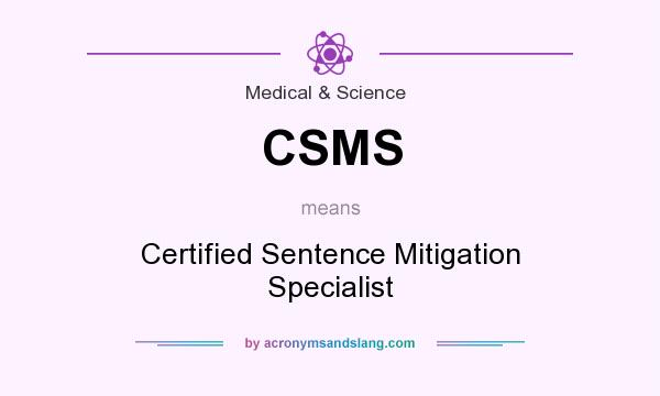 What does CSMS mean? It stands for Certified Sentence Mitigation Specialist