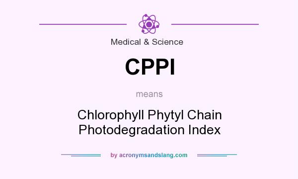What does CPPI mean? It stands for Chlorophyll Phytyl Chain Photodegradation Index