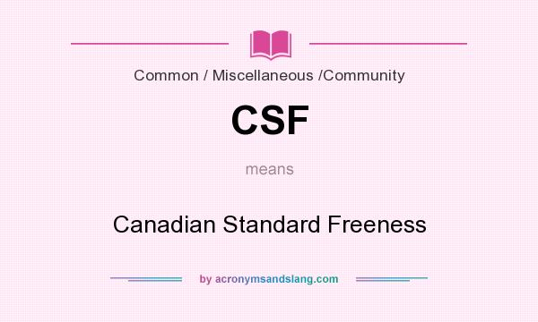 What does CSF mean? It stands for Canadian Standard Freeness