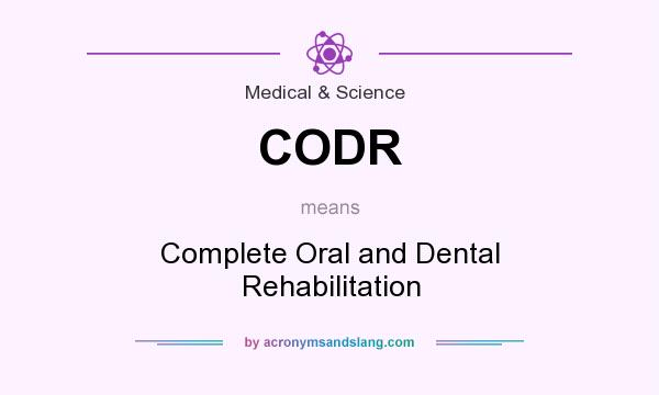 What does CODR mean? It stands for Complete Oral and Dental Rehabilitation