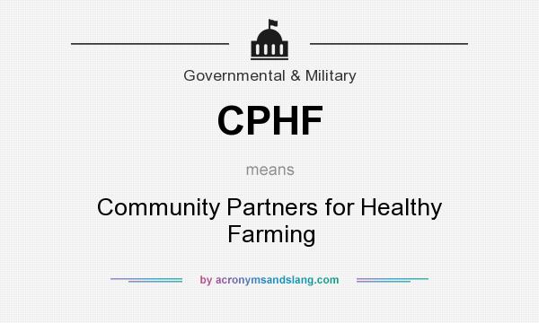 What does CPHF mean? It stands for Community Partners for Healthy Farming