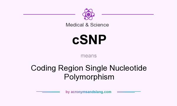 What does cSNP mean? It stands for Coding Region Single Nucleotide Polymorphism