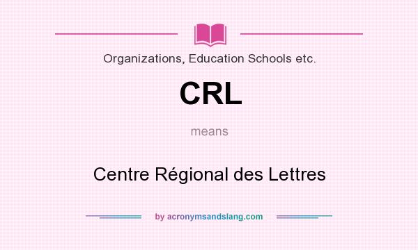 What does CRL mean? It stands for Centre Régional des Lettres