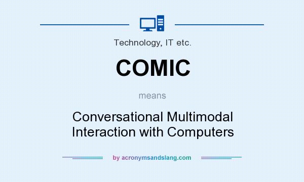 What does COMIC mean? It stands for Conversational Multimodal Interaction with Computers