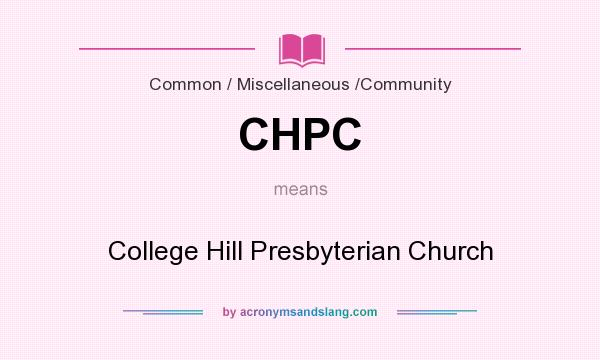 What does CHPC mean? It stands for College Hill Presbyterian Church