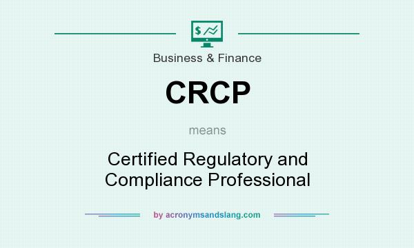 What does CRCP mean? It stands for Certified Regulatory and Compliance Professional