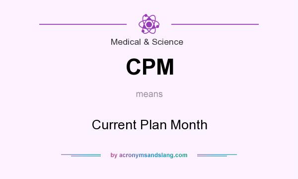 What does CPM mean? It stands for Current Plan Month