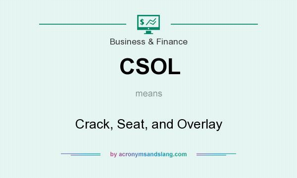 What does CSOL mean? It stands for Crack, Seat, and Overlay
