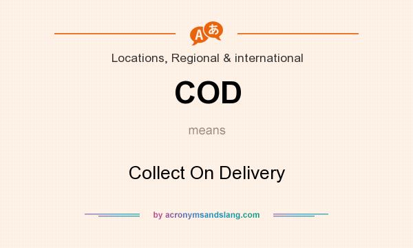 What does COD mean? It stands for Collect On Delivery
