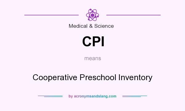 What does CPI mean? It stands for Cooperative Preschool Inventory