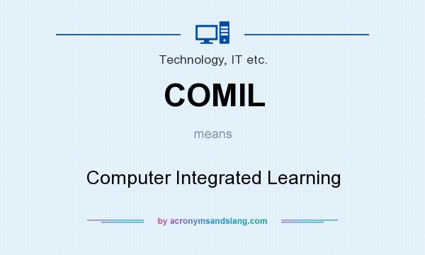 What does COMIL mean? It stands for Computer Integrated Learning