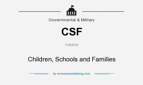 What does CSF mean? It stands for Children, Schools and Families