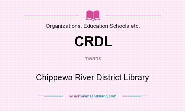 What does CRDL mean? It stands for Chippewa River District Library
