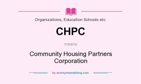 What does CHPC mean? It stands for Community Housing Partners Corporation